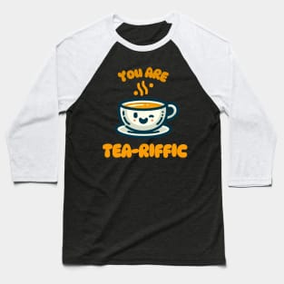 You Are Tea-riffic | Design for tea lover | Cute Kawaii Tea Cup Quote Baseball T-Shirt